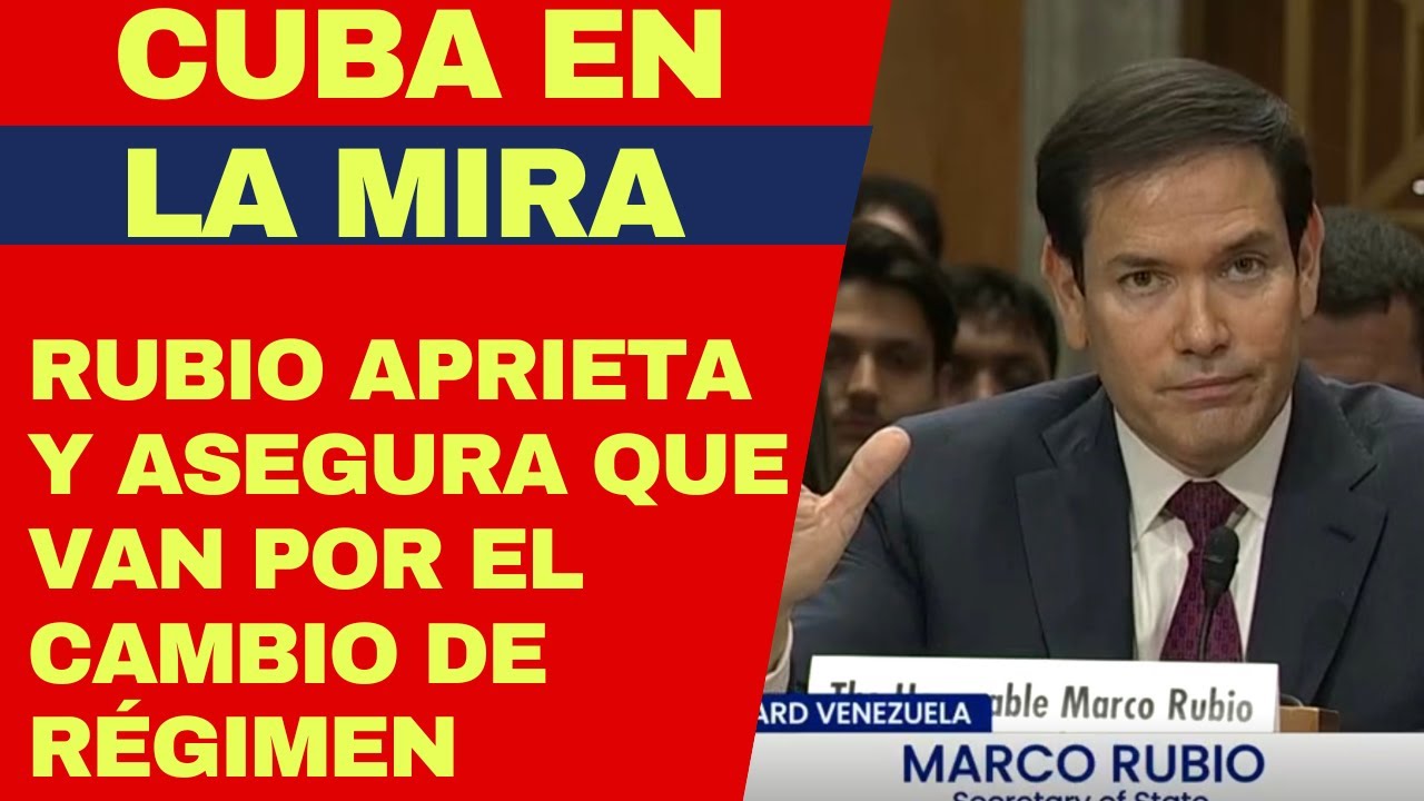 URGENTE: MARCO RUBIO APRIETA CONTRA EL RÉGIMEN DE CUBA Y ASEGURA VAN CON TODO POR EL CAMBIO
