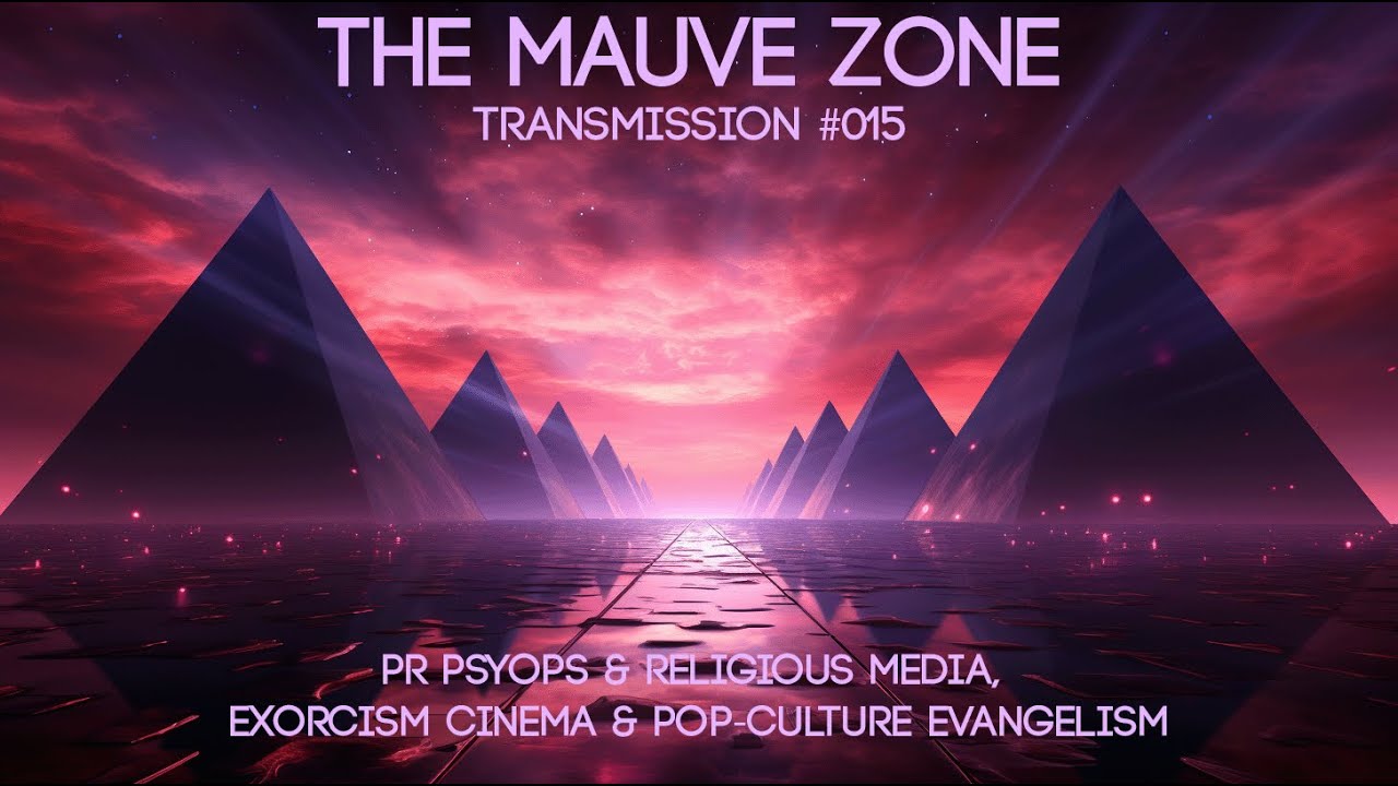 The Mauve Zone #015 - PR Psyops & Religious Media, Exorcism Cinema & Pop-Culture Evangelism