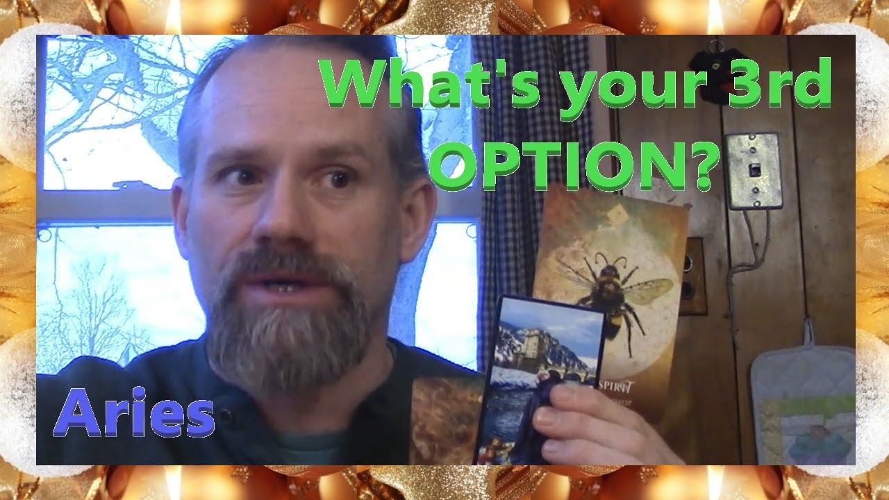 Aries - What's your 3rd OPTION ?
