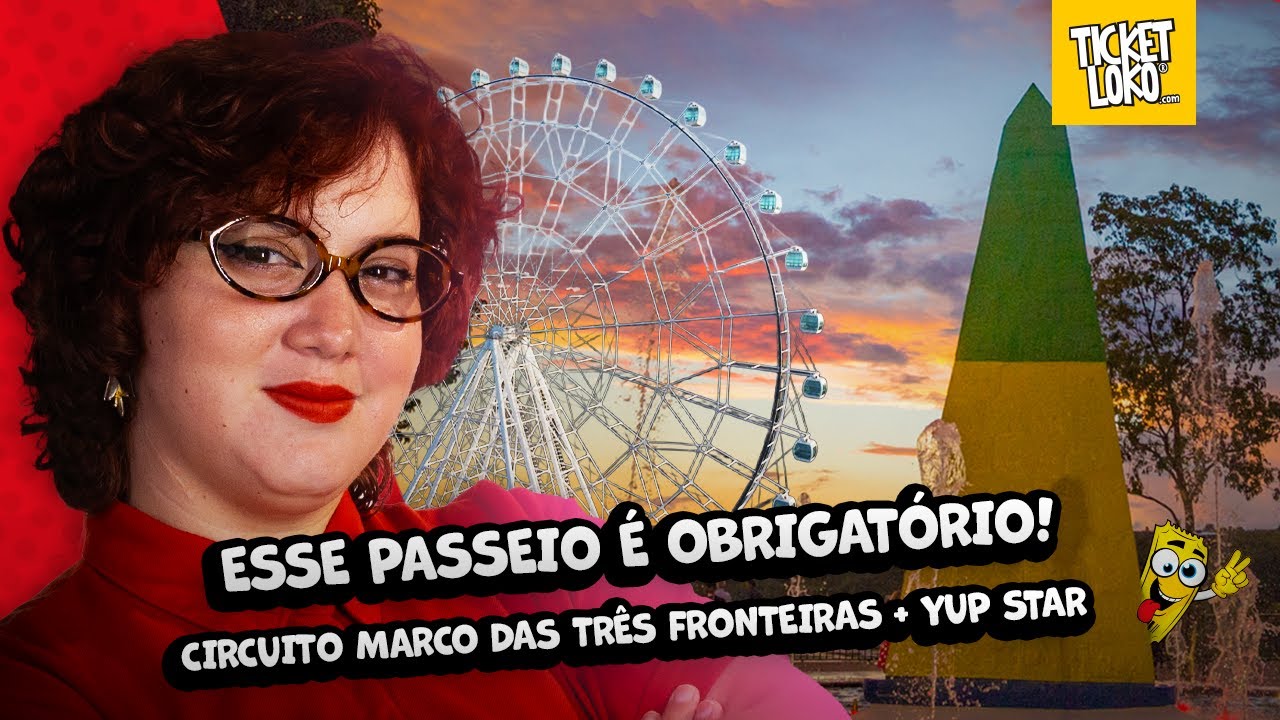 Marco das Três Fronteiras + Roda gigante -Yup Star: como é esse circuito em Foz do Iguaçu