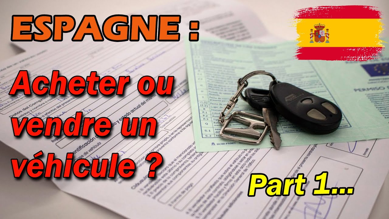 🇪🇸 🚗 Comment acheter ou vendre une voiture en Espagne en 2024