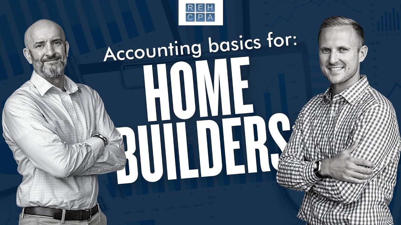 Home Builders & Contractors - MUST KNOW Accounting Strategies