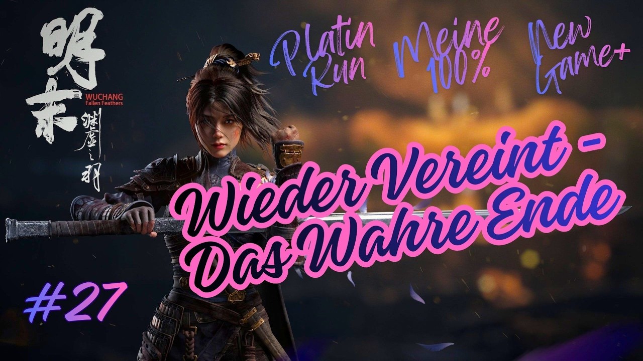 Wuchang Fallen Feathers [100%PLATIN RUN][NG+1]#27 Wieder Vereint! - (Das Wahre Ende)