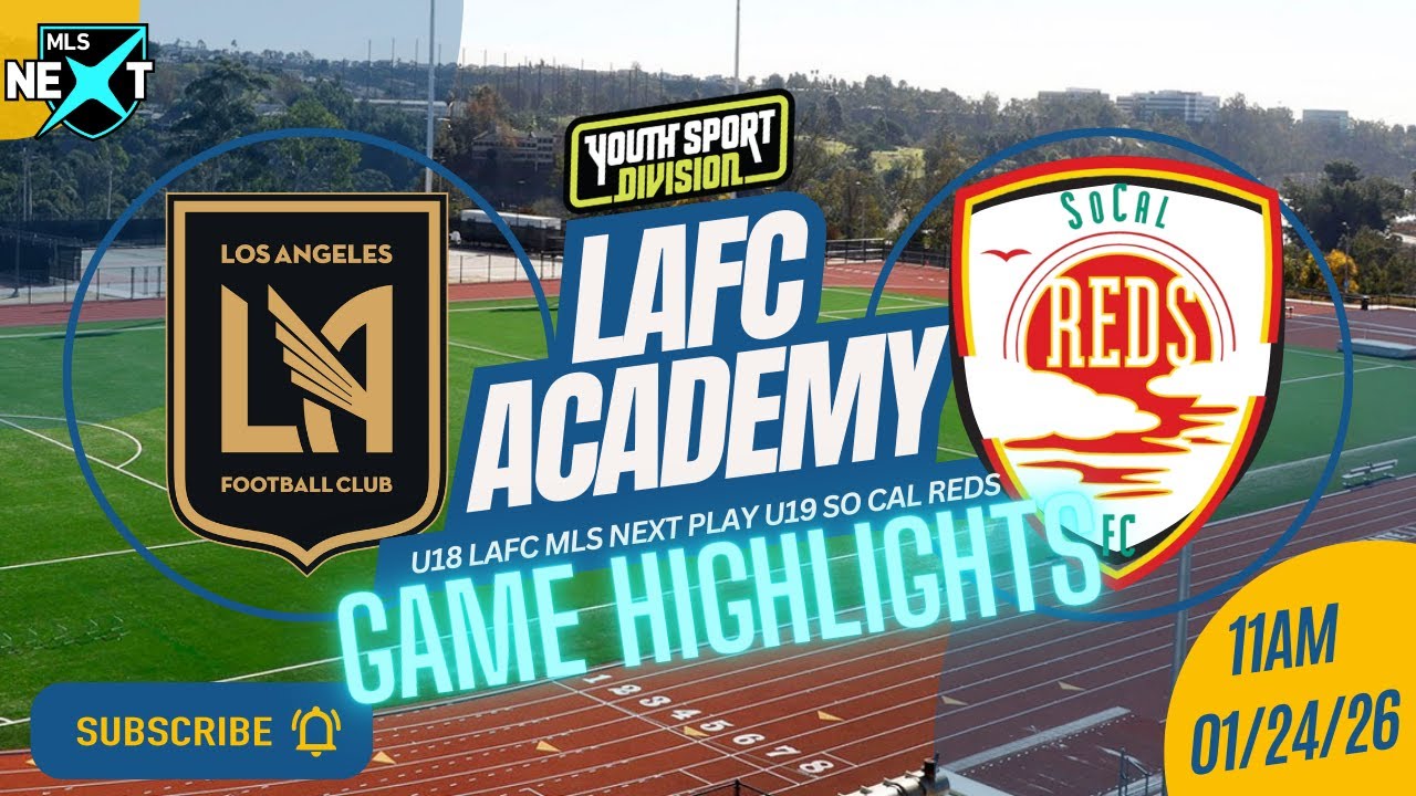 MLS NEXT U18 LAFC ACADEMY VS U19 SO CAL RED GAME HIGHLIGHTS