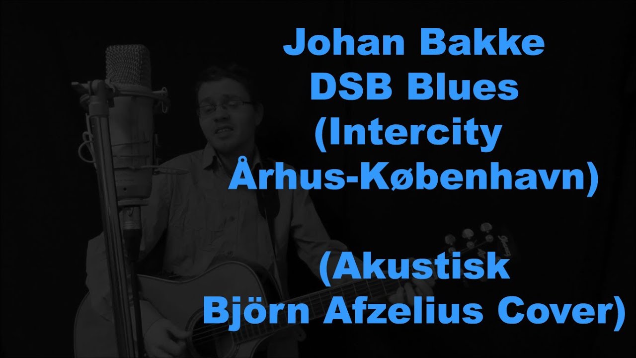 DSB Blues (Intercity &Aring;rhus-K&oslash;benhavn) (Johan Bakke - Akustisk Bj&ouml;rn Afzelius Cover)