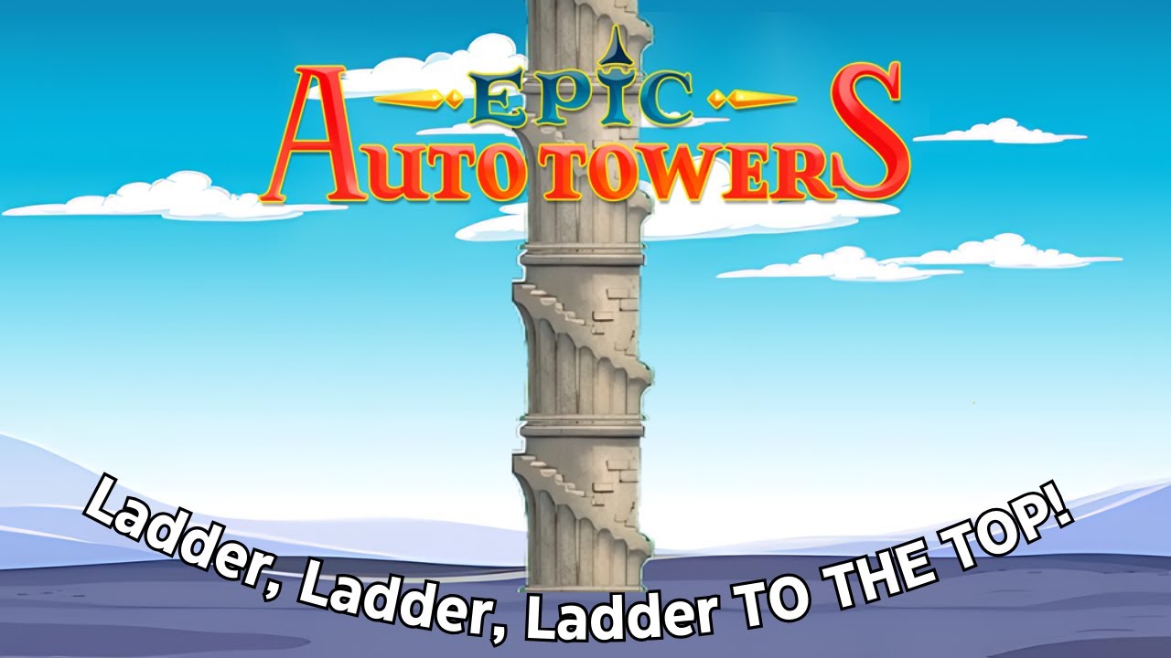 Ladder, Ladder, Ladder TO THE TOP! | Epic Auto Towers