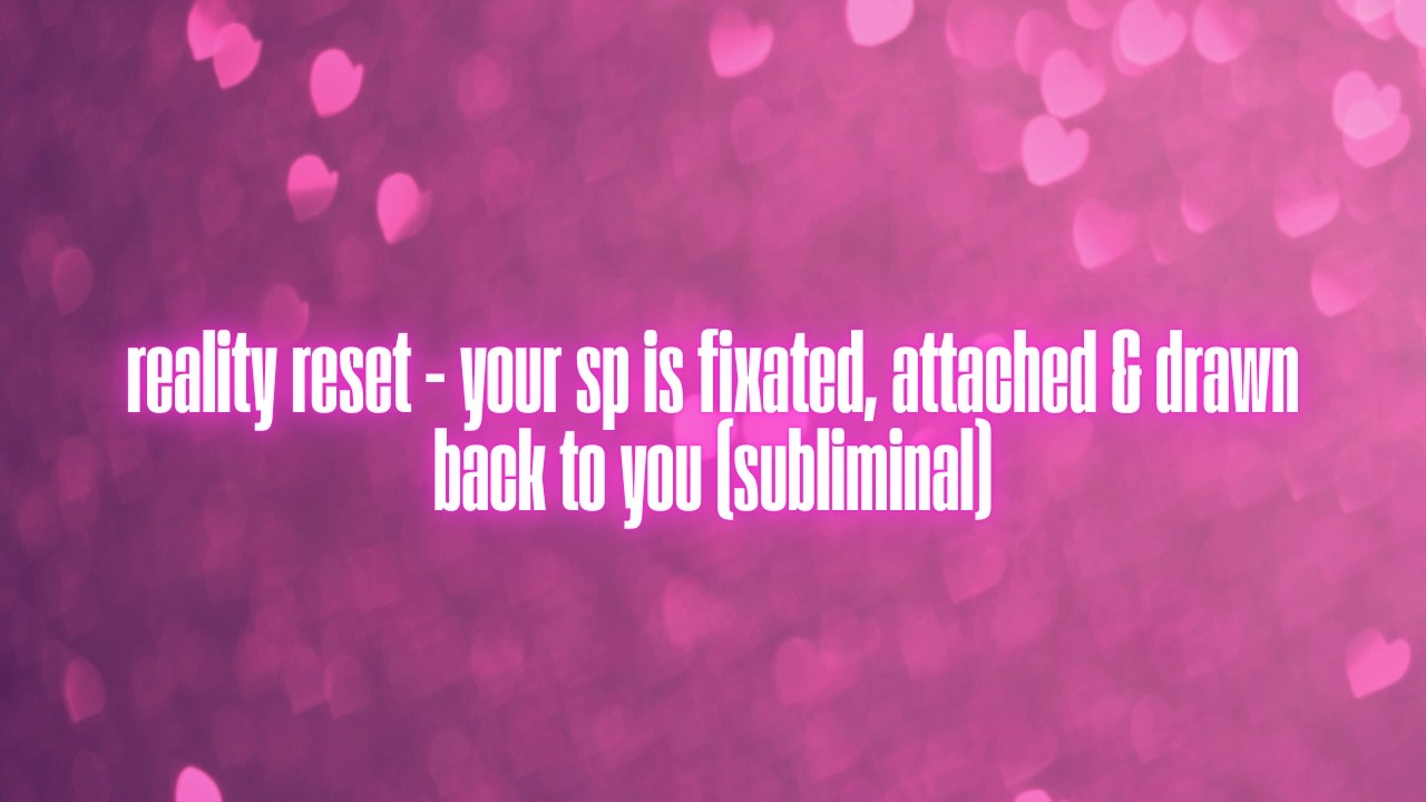 reality reset - your sp is fixated, attached & drawn back to you (subliminal)