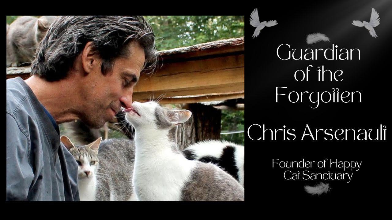 Guardian of the Forgotten | Tribute to Chris Arsenault ׀ Founder of Happy Cat Sanctuary