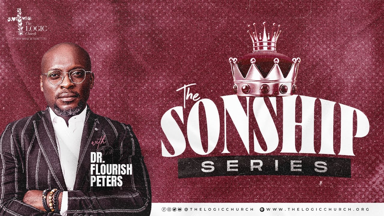 The Sonship Series | 1st Service | Pastor Flourish Peters | The LOGIC Church