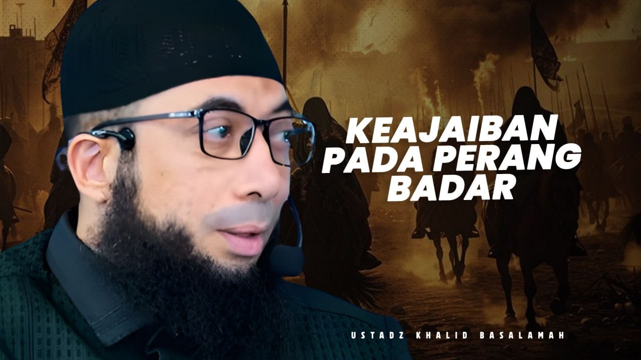 PERANG BADAR (Part 1) - Ustadz Khalid Basalamah