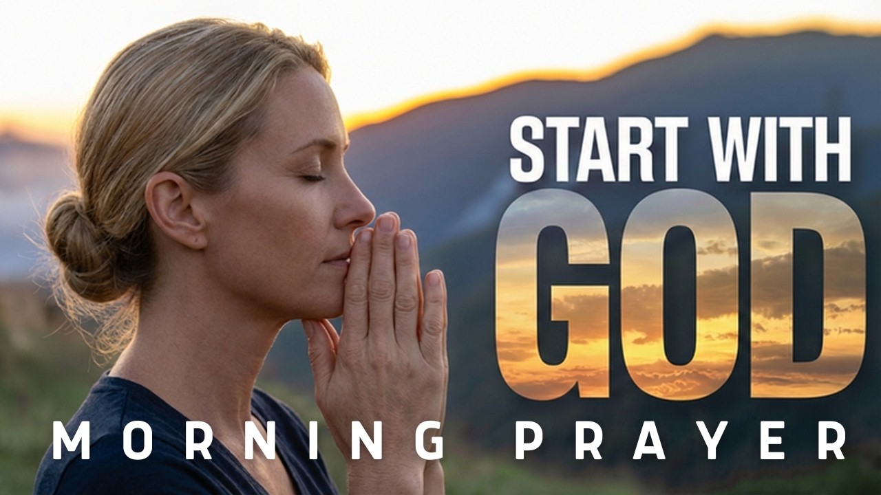 When You Start With God, Everything Changes | Morning Prayer