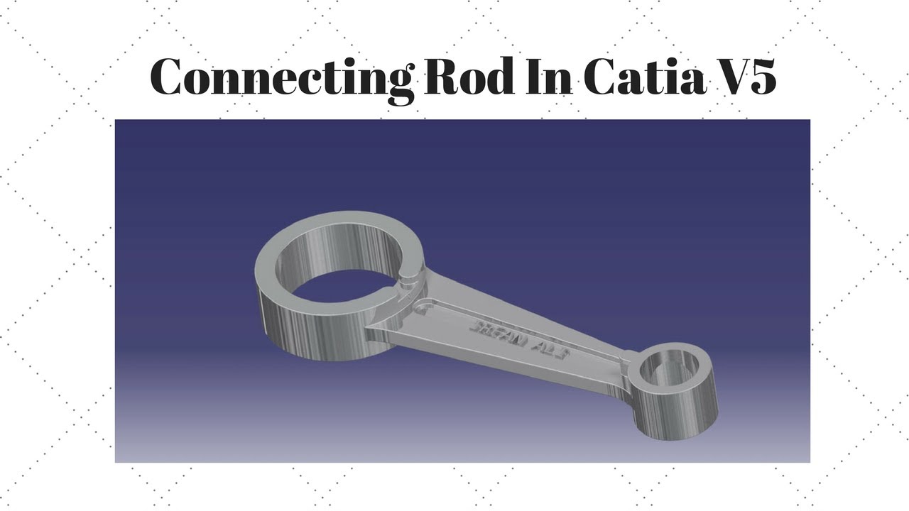 connecting rod in catia v5 from basics