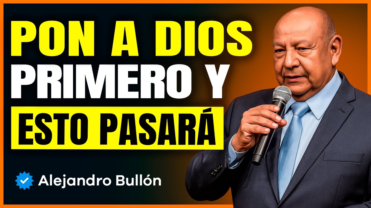 Esto Sucede Cuando Pones a Dios en Primer Lugar | Alejandro Bullón