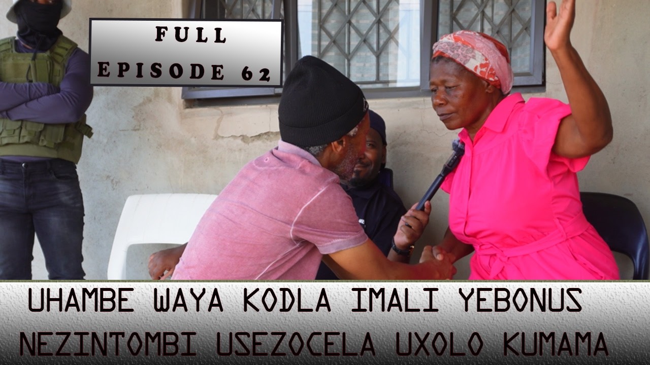 FULL EPISODE 62 | OWESILISA UHAMBE WAYA KODLA IMALI YEBONUS NE NTOMBI, MANJE USEZOXOLISA KUMAMA