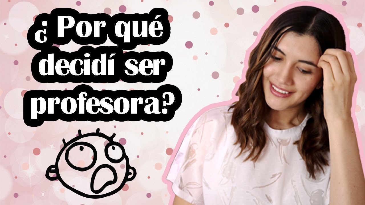 ¿Por qué decidí SER PROFESORA?¿Cómo y cuándo pasó?ǀ MI HISTORIA para ser maestra de español-inglés