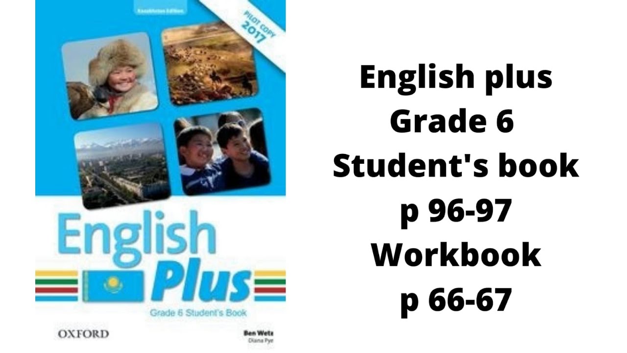 Ағылшын тілі 6 сынып English Plus Student`s book p 96-97, Workbook p 66-67 жауаптарымен