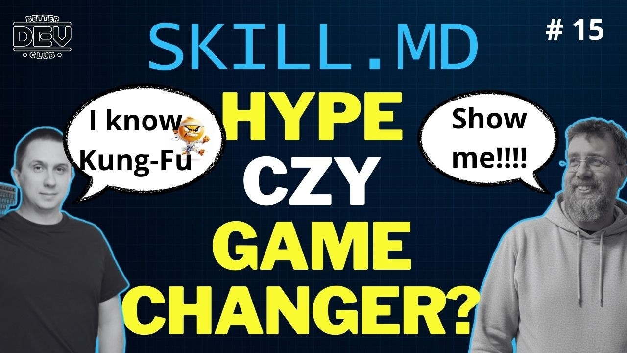 Better Dev Club #15 - Skills.md w AI: Hype czy Game Changer?