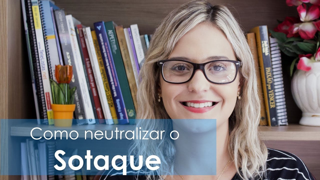 DICAS PARA NEUTRALIZAR O SOTAQUE (PARTE 2)