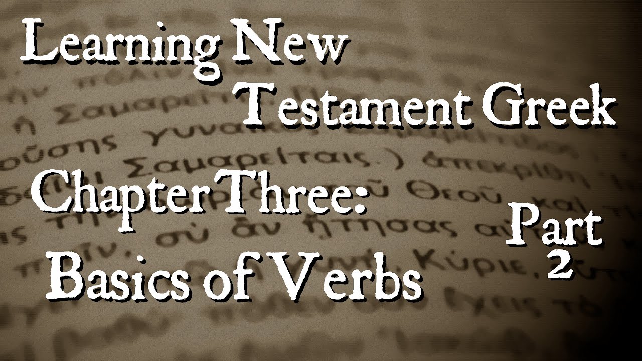 Learning New Testament Greek: Basics of Verbs Part 2