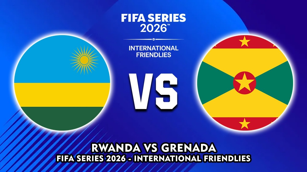 🔴 RWANDA VS GRENADA FIFA SERIES 2026 INTERNATIONAL FRIENDLIES PREVIEW & PREDICTIONS