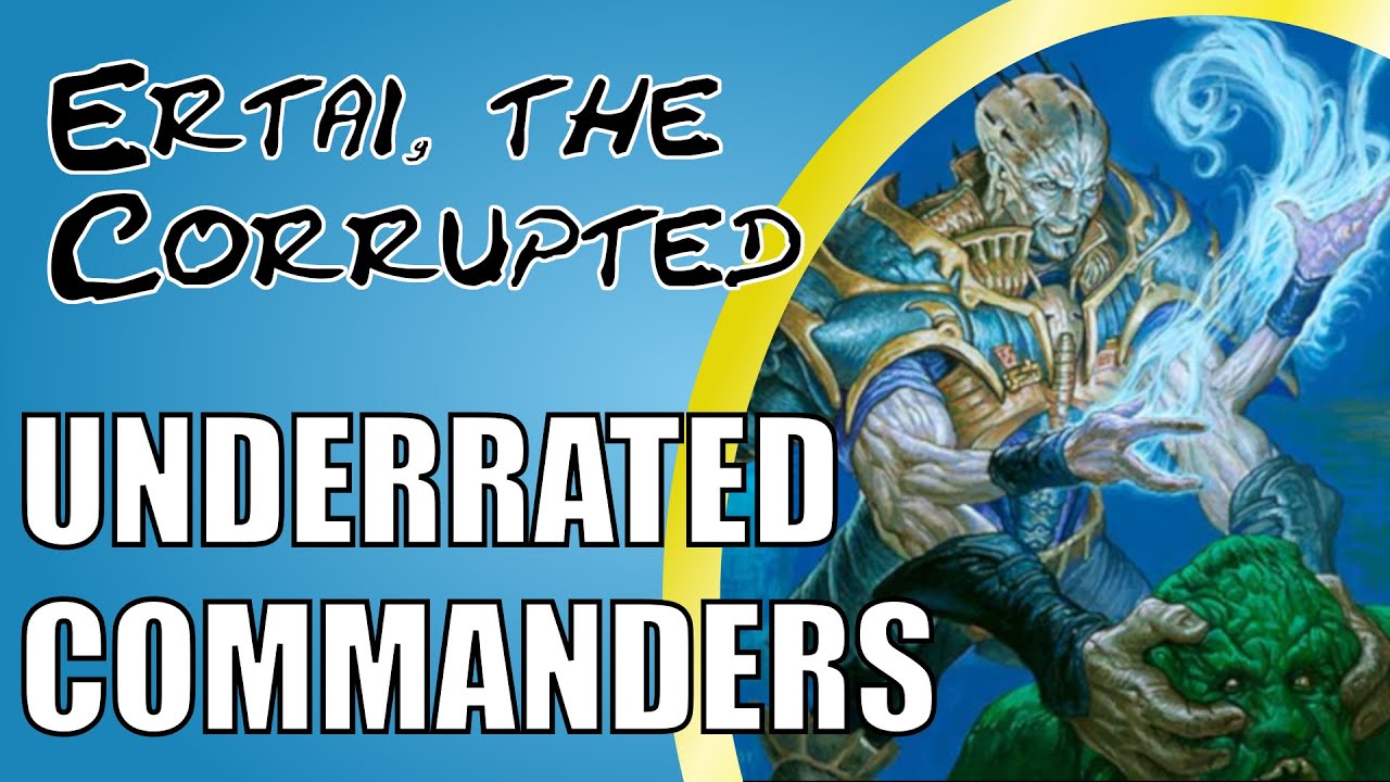 Ertai, the Corrupted | Underrated Commanders | Magic the Gathering | EDH