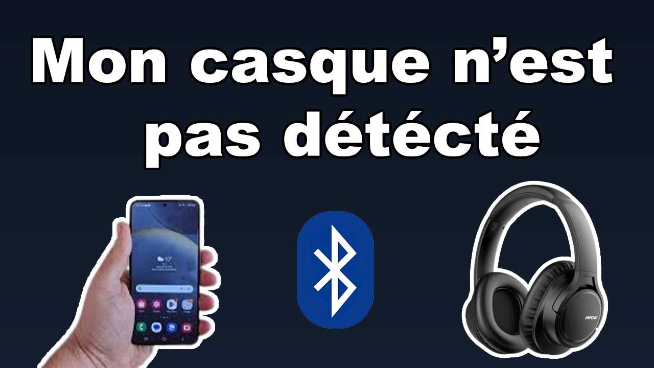 Pourquoi mon téléphone ne détecte pas mon casque Bluetooth