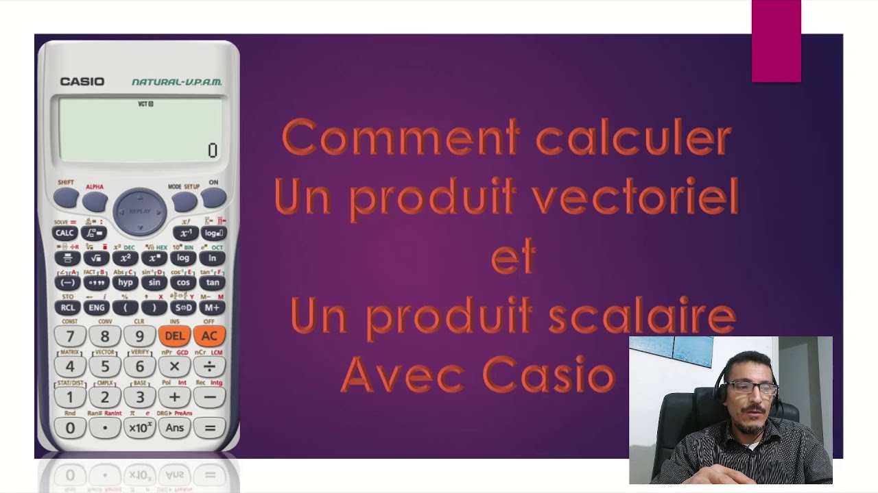 calcules du produit vectoriel et produit scalaire avec calculatrice Casio 991fx