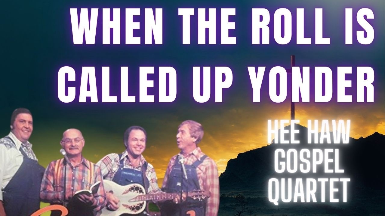 When the Roll Is Called Up Yonder - Hee Haw Gospel Quartet
