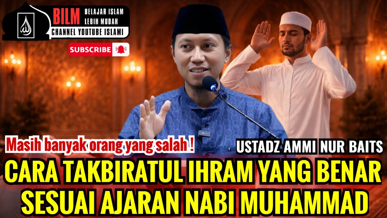 JANGAN SALAH !! CARA TAKBIRATUL IHRAM YANG BENAR SESUAI AJARAN NABI MUHAMMAD | USTADZ AMMI NUR BAITS