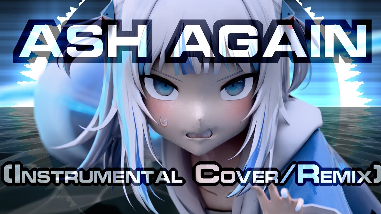 [Music] Gawr Gura, Casey Edwards - Ash Again (Instrumental cover/remix)