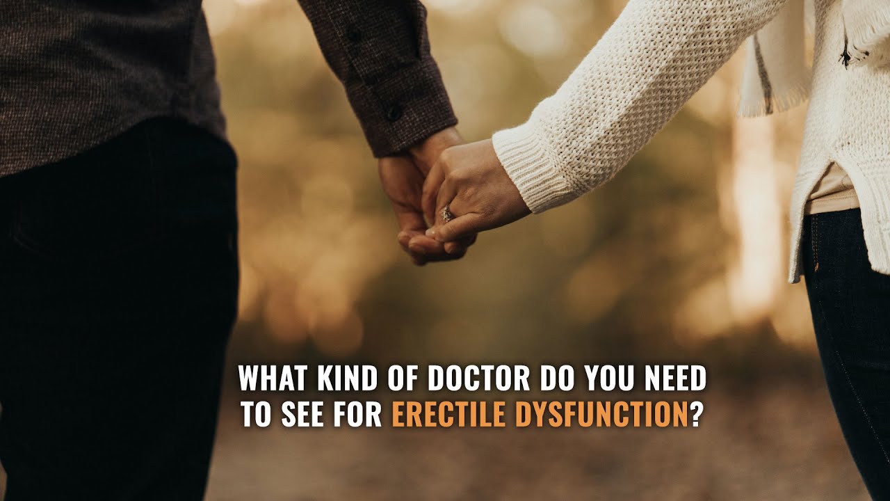 What Kind of Doctor Do You Need to See for Erectile Dysfunction?