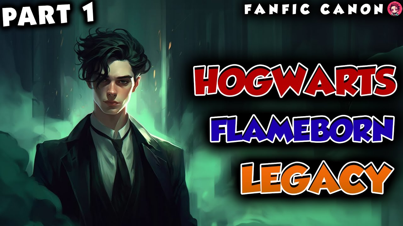 Hogwarts Flameborn Legacy Part 1