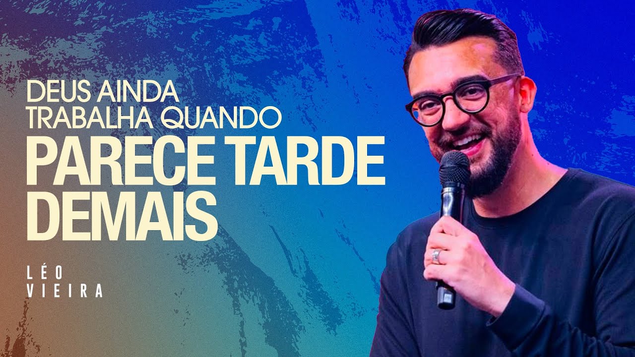 DEUS AINDA TRABALHA QUANDO PARECE TARDE DEMAIS - L&Eacute;O VIEIRA