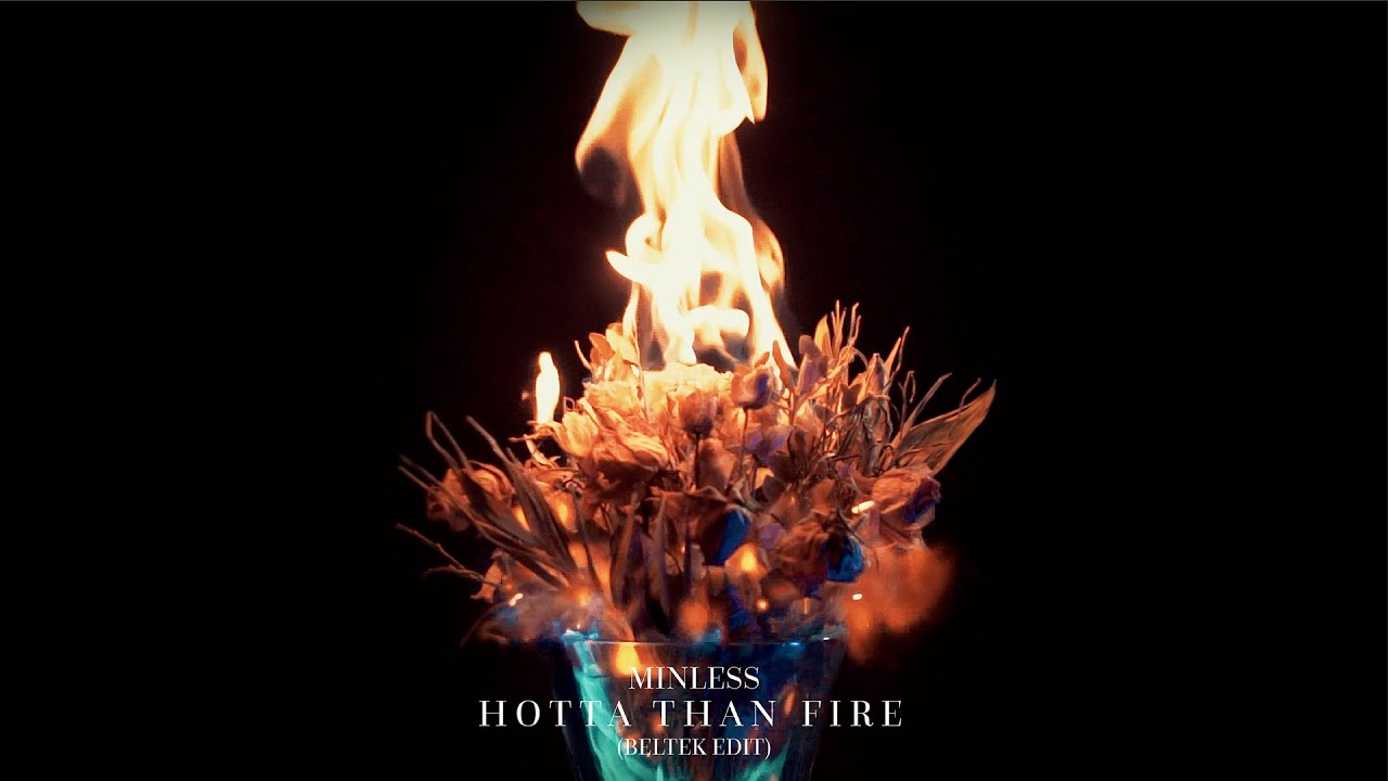 Minless - Hotta Than Fire (Beltek Edit)