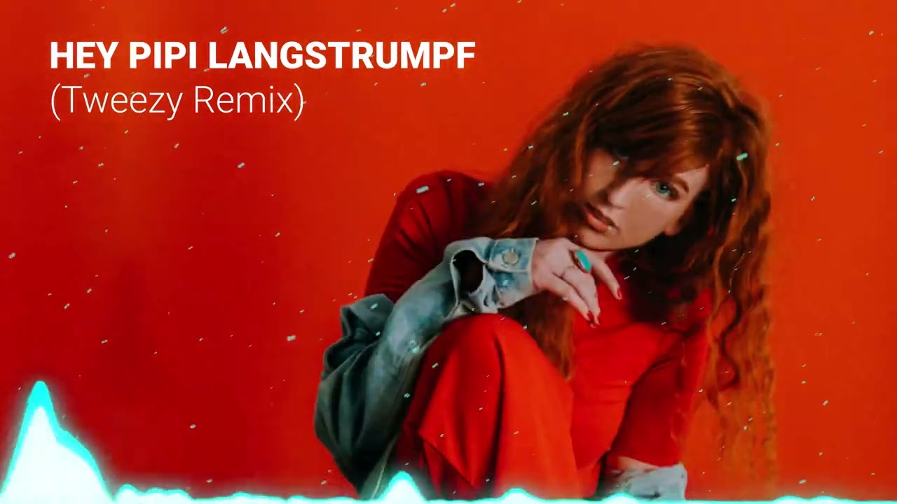 Hey Pippi Langstrumpf Tweezy Remix