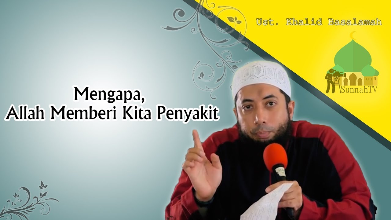 Mengapa Allah Memberi Kita Penyakit - Ustadz Khalid Basalamah