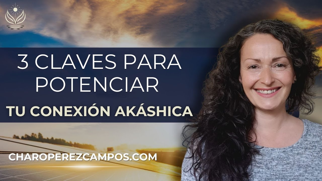 3 Claves para Potenciar tu Conexión Akáshica por Charo Pérez Campos