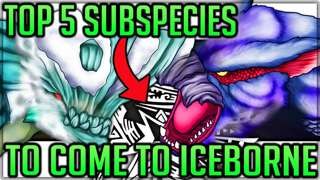 The Top 5 Subspecies to Come to Iceborne - Monster Hunter World Iceborne! (Fun/Discussion) #mhw