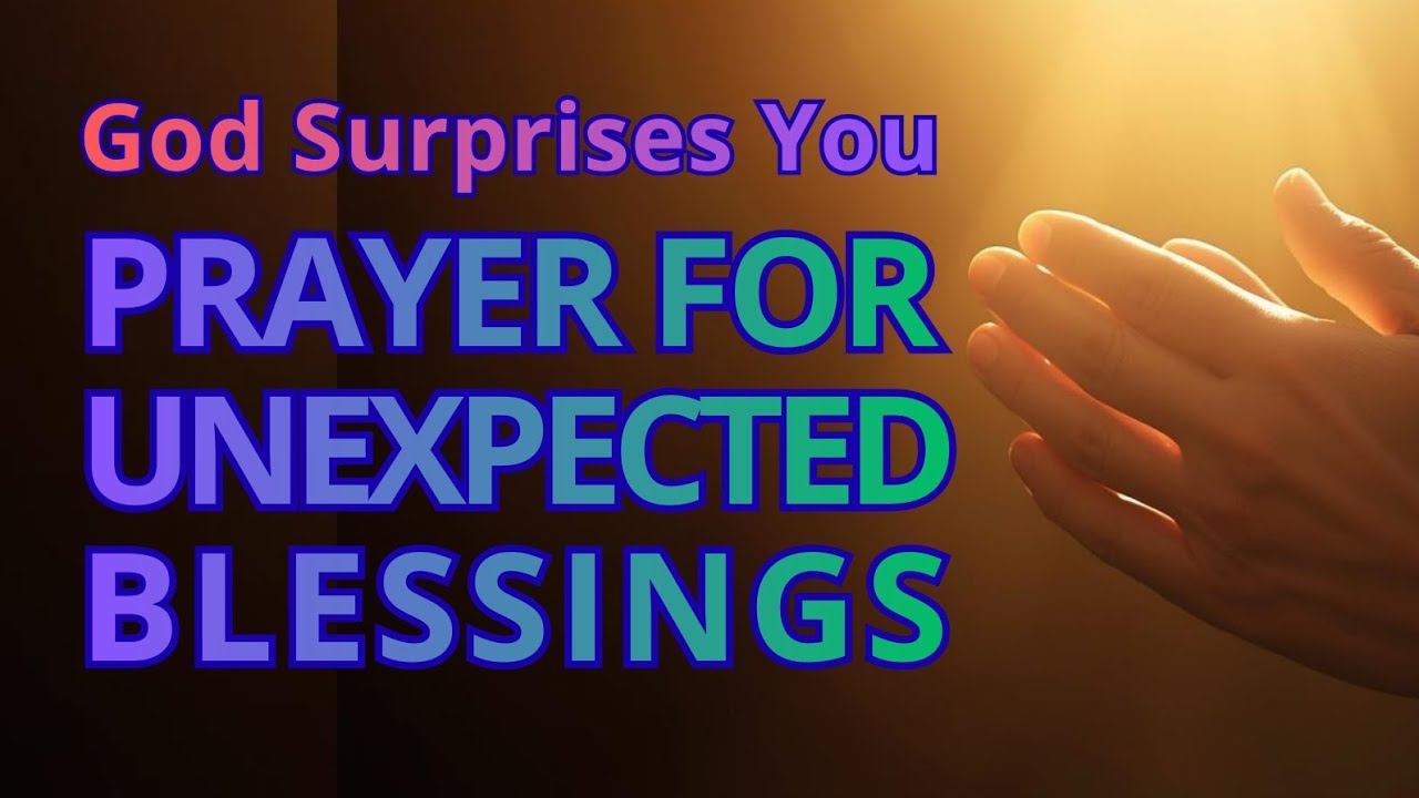 Prayer for Unexpected Blessings | God Will Surprise You | When You Least Expect It