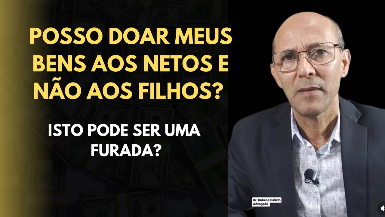 Posso fazer doação de bens direto para os netos e não aos filhos?