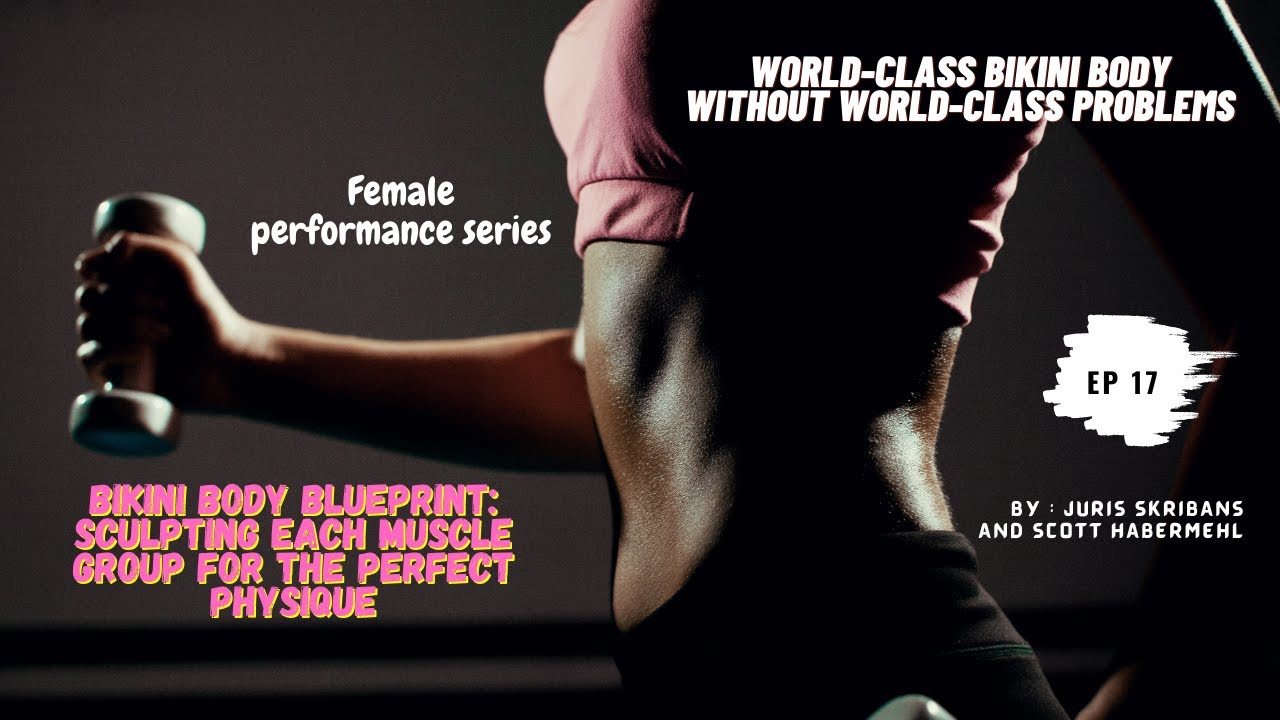 RE-UPLOAD Ep.17 - Bikini Body Blueprint: Sculpting Each Muscle Group for the Perfect Physique