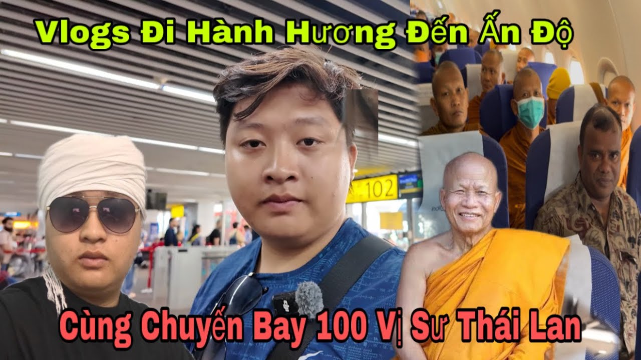Vlogs Đi Hành Hương Đến Ấn Độ…Cùng Chuyến Bay Với 100 Vị Sư Thái Lan Đệ Tử Của luangpor jiew