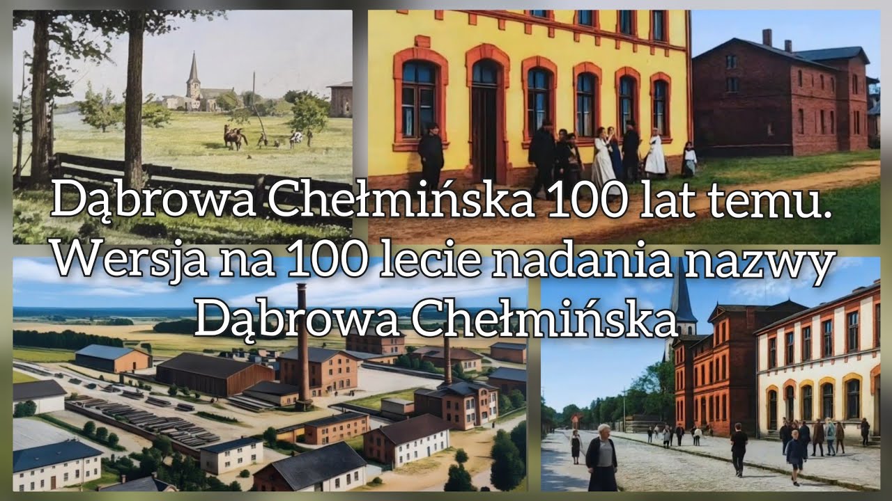 Dąbrowa Chełmińska 100 lat temu.Wersja na 100-lecie nadania nazwy Dąbrowa Chełmińska.