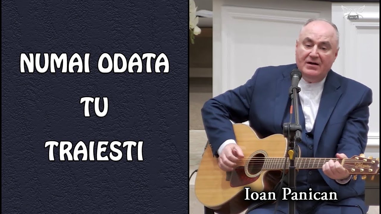 Ioan Panican  - Numai odată tu trăiești | Video