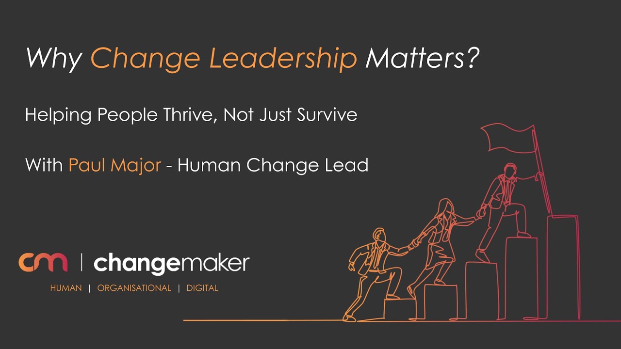 Why Change Leadership Matters | Helping People Thrive, Not Just Survive