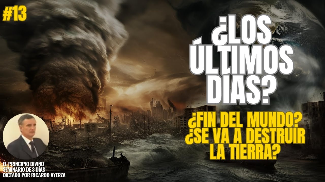 13. ¿Qué significan los ÚLTIMOS DÍAS? ¿FIN del MUNDO? ¿Se va a DESTRUIR la TIERRA?🌠(Ricardo Ayerza)