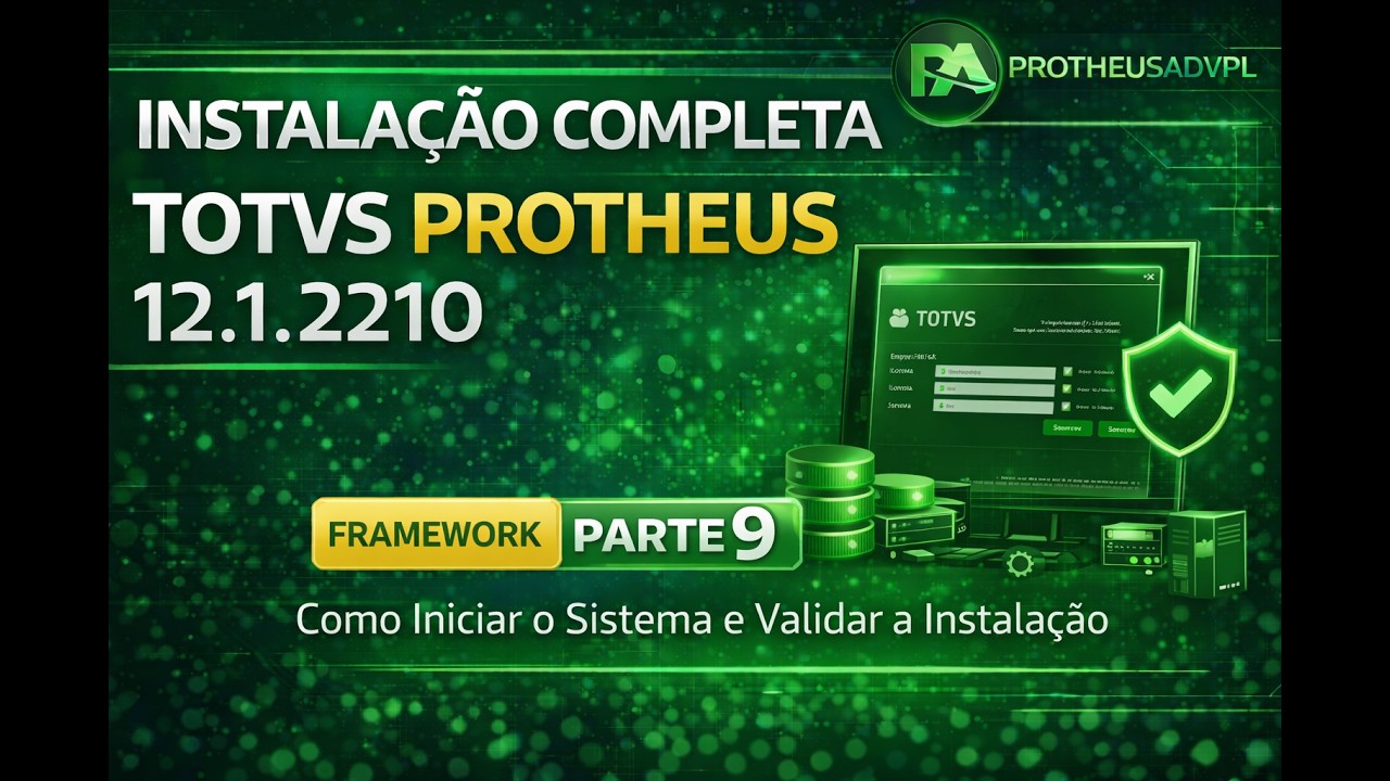 Protheus 12.1.2210 Parte 9: Como Iniciar o Sistema e Validar a Instala&ccedil;&atilde;o