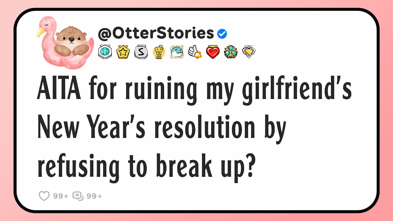 AITA for ruining my girlfriend’s New Year’s resolution by refusing to break up?