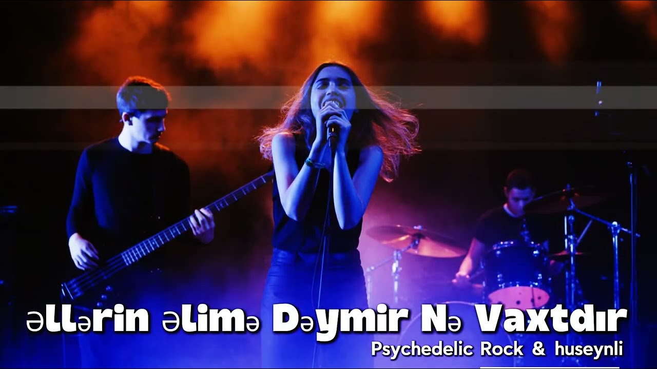 Əllərin Əlimə Dəymir Nə Vaxtdır / huseynli - Psychedelic Rock