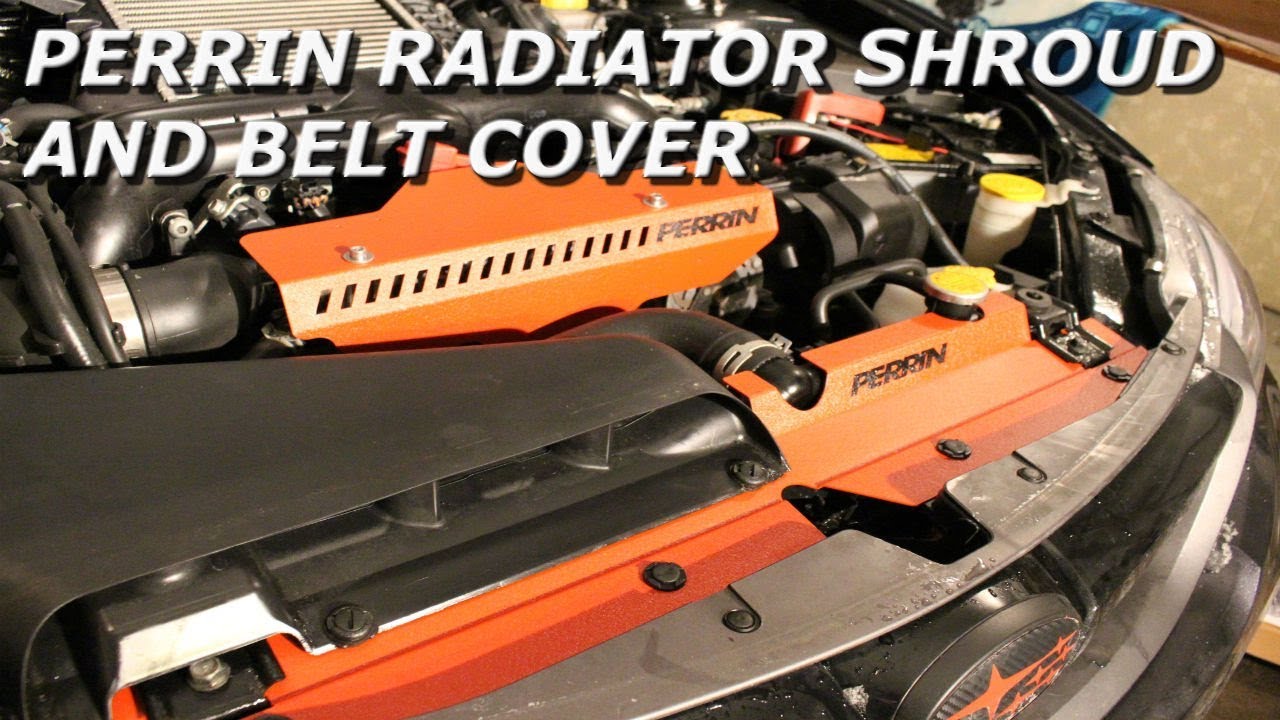 Perrin Radiator Shroud and Belt Cover Install- 2013 WRX Hatchback